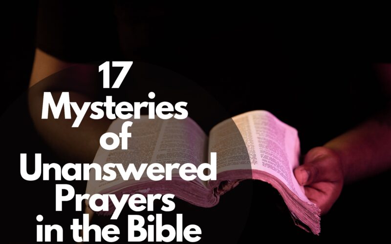 17 Mysteries Of Unanswered Prayers In The Bible
