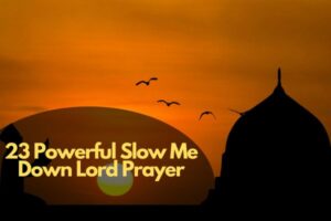 23 Powerful Slow Me Down Lord Prayer