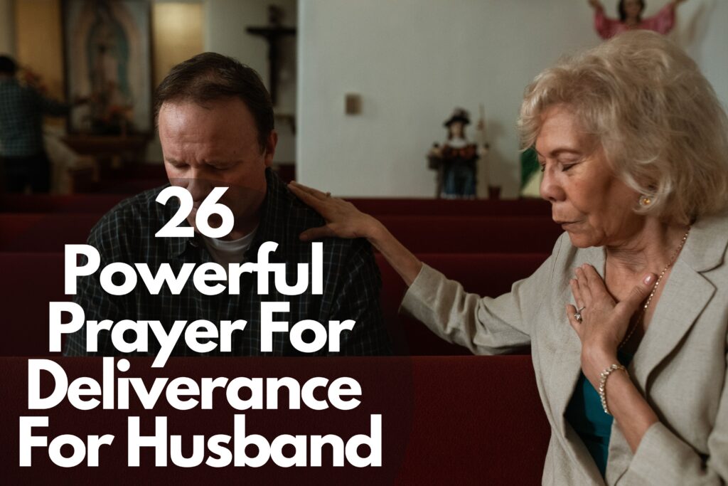 26 Powerful Prayers For Deliverance For Husband