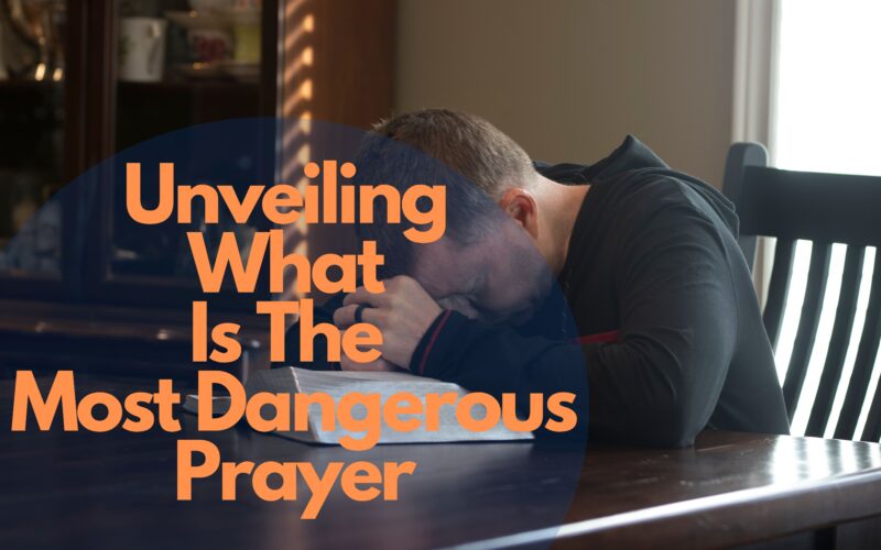 Unveiling What Is The Most Dangerous Prayer