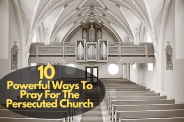 10 Powerful Ways To Pray For The Persecuted Church