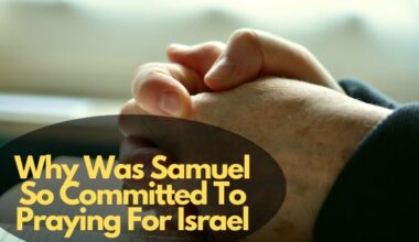 Why Was Samuel So Committed To Praying For Israel